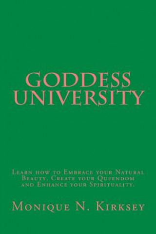 Carte Goddess University: Learn how to Embrace your Natural Beauty, Create your Queendom, and Enhance your Spirituality! Monique N Kirksey