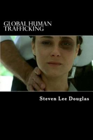 Könyv Global Human Trafficking: Us / Russia / Pakistan / European Union MR Steven Lee Douglas Mis