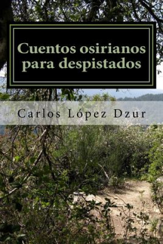 Könyv Cuentos osirianos para despistados Carlos Lopez Dzur