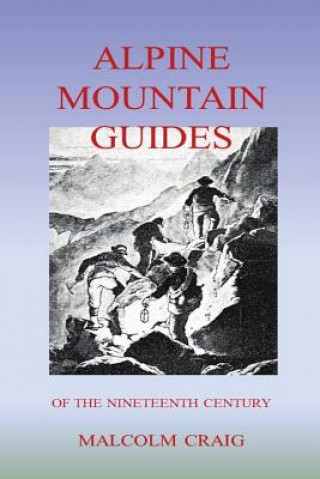 Kniha Alpine Mountain Guides: Of The Nineteenth Century Dr Malcolm Craig