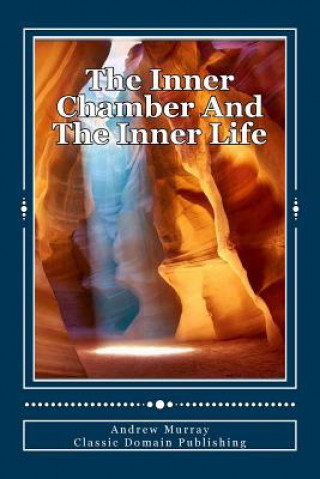 Kniha The Inner Chamber And The Inner Life Andrew Murray