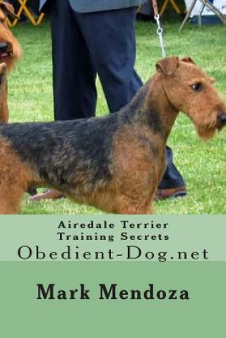 Carte Airedale Terrier Training Secrets: Obedient-Dog.net Mark Mendoza