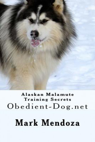 Carte Alaskan Malamute Training Secrets: Obedient-Dog.net Mark Mendoza