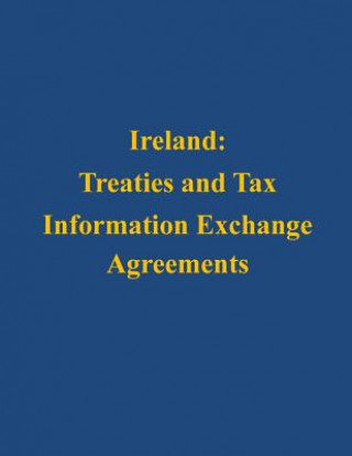 Könyv Ireland: Treaties and Tax Information Exchange Agreements U S Department of the Treasury