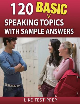 Kniha 120 Basic Speaking Topics: with Sample Answers Like Test Prep