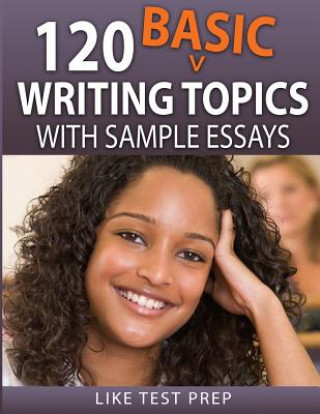 Carte 120 Basic Writing Topics: with Sample Essays Like Test Prep