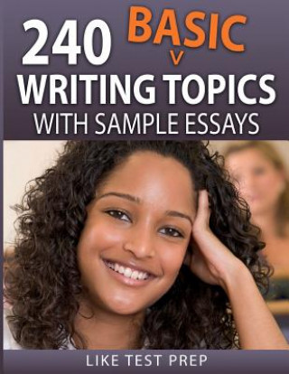 Carte 240 Basic Writing Topics: with Sample Essays Like Test Prep