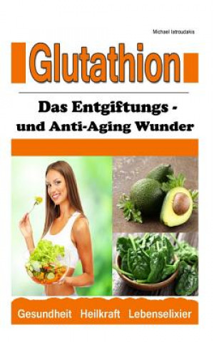 Könyv Glutathion: Das Entgiftungs- und Anti-Aging Wunder (Demenz, Rheuma, Burn-Out / WISSEN KOMPAKT) Michael Iatroudakis