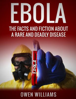 Kniha Ebola: The Facts and Fiction About a Rare and Deadly Disease Owen Williams