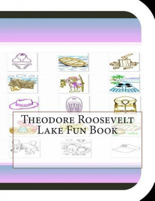 Kniha Theodore Roosevelt Lake Fun Book: A Fun and Educational Book About Thodore Roosevelt Lake Jobe Leonard