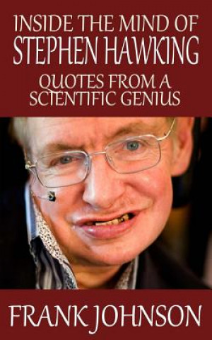 Könyv Inside the Mind of Stephen Hawking: Quotes from a Scientific Genius Frank Johnson