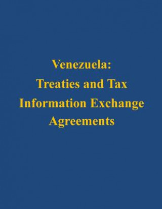 Könyv Venezuela: Treaties and Tax Information Exchange Agreements U S Department of the Treasury