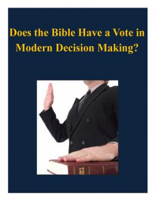 Книга Does the Bible Have a Vote in Modern Decision Making? U S Army War College