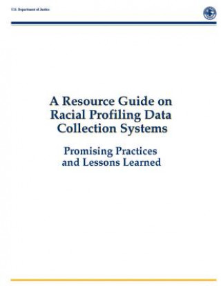 Kniha A Resource Guide on Racial Profiling Data Collection Systems: Promising Practices and Lessons Learned Deborah Ramirez