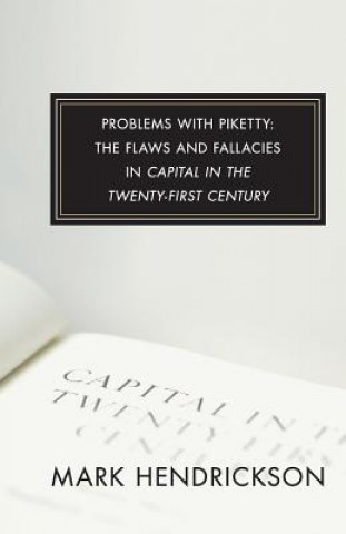 Libro Problems with Piketty: The Flaws and Fallacies in Capital in the Twenty-First Century Mark Hendrickson