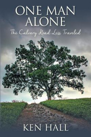 Kniha One Man Alone: The Calvary Road Less Traveled Ken Hall