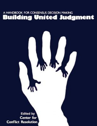 Kniha Building United Judgment: A Handbook for Consensus Decision Making Michel Avery