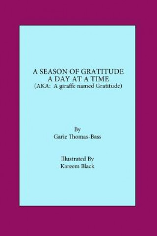 Carte A Season of Gratitude a Day at a Time.: (AKA A Giraffe Named Gratitude) Garie Thomas-Bass