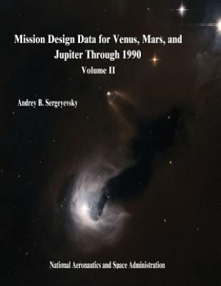 Könyv Mission Design Data for Venus, Mars, and Jupiter Through 1990: Volume II National Aeronautics and Administration