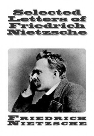 Kniha Selected Letters of Friedrich Nietzsche Friedrich Wilhelm Nietzsche