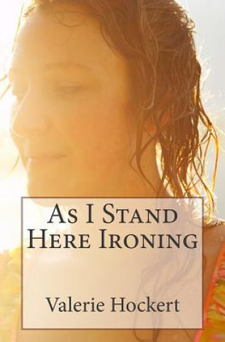 Buch As I Stand Here Ironing Valerie Hockert