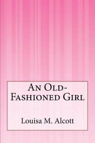 Kniha An Old-Fashioned Girl Louisa M Alcott