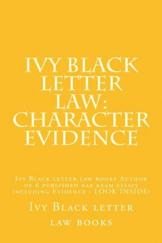 Carte Ivy Black letter law: Character Evidence: Ivy Black letter law books Author of 6 published bar exam essays including Evidence - LOOK INSIDE! Ivy Black Letter Law Books