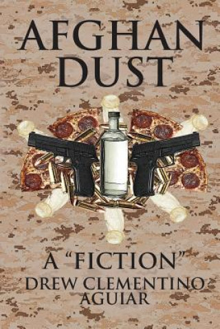 Kniha Afghan Dust: A "Fiction" Drew Clementino Aguiar