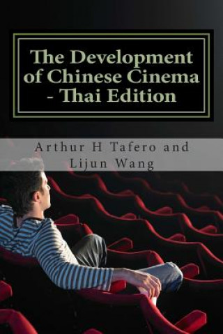 Könyv The Development of Chinese Cinema - Thai Edition: Bonus! Buy This Book and Get a Free Movie Collectibles Catalogue!* Arthur H Tafero