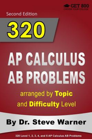 Könyv 320 AP Calculus AB Problems Arranged by Topic and Difficulty Level: 160 Test Questions with Solutions, 160 Additional Questions with Answers Steve Warner