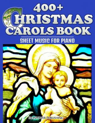 Kniha 400+ Christmas Carols Book - Sheet Music for Piano Ironpower Publishing
