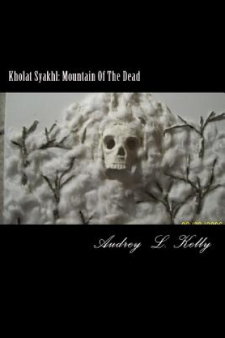 Kniha Kholat Syakhl: Mountain Of The Dead Miss Audrey Lee Kelly