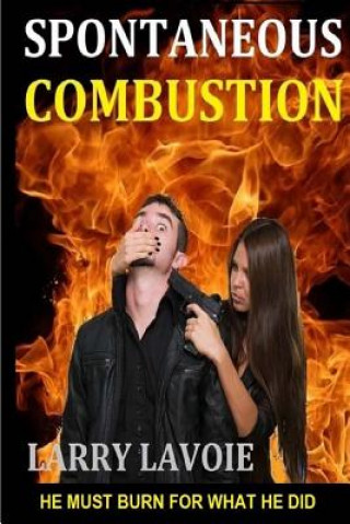 Książka Spontaneous Combustion Larry Lavoie
