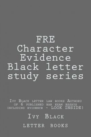 Carte FRE Character Evidence Black letter study series: Ivy Black letter law books Author of 6 published bar exam essays including evidence - LOOK INSIDE! Ivy Black Letter Law Books