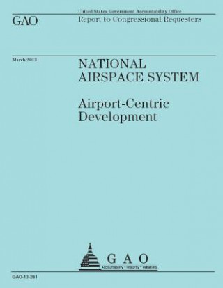 Kniha Report to Congressional Requesters: National Airspace System U S Government Accountability Office