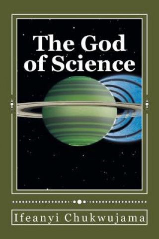 Carte The God of Science: The Bible was Science before the World coined the word "Science" Ifeanyi Chukwujama