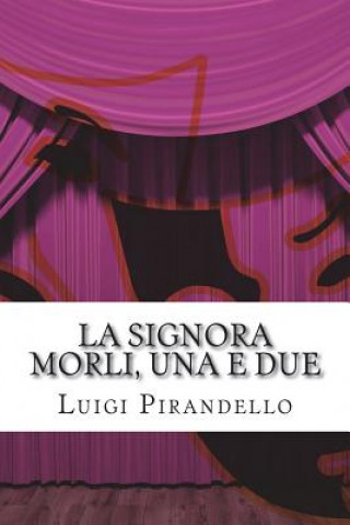 Książka La Signora Morli, Una E Due: Commedia in Tre Atti Luigi Pirandello