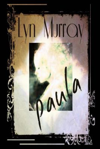 Carte Paula: A Love Story - A Ghost Story - A Nightmare Lyn Murray
