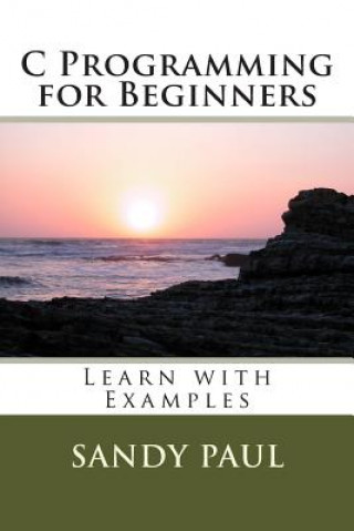 Kniha C Programming for Beginners: Learn with Examples MR Sandy Paul