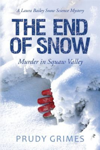 Carte The End of Snow: Murder in Squaw Valley: A Laura Bailey Snow Science Mystery Prudy Grimes