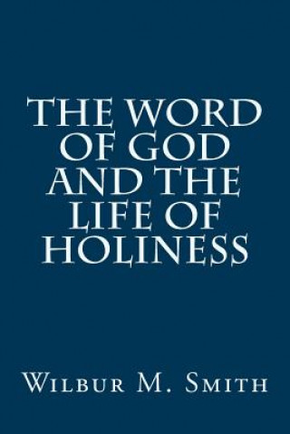 Kniha The Word of God and the Life of Holiness Wilbur M Smith