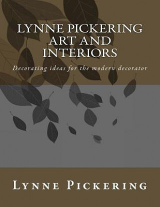 Książka Lynne Pickering ART and INTERIORS: Decorating ideas for the modern decorator Lynne Pickering