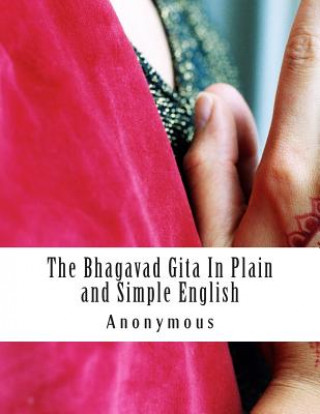 Könyv The Bhagavad Gita In Plain and Simple English: (A Modern Translation and the Original Version) Anonymous
