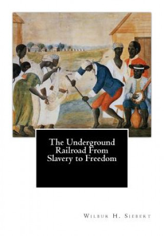 Carte The Underground Railroad From Slavery to Freedom Wilbur H Siebert