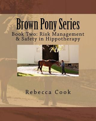 Könyv Brown Pony Series: Book Two: Risk Management & Safety in Hippotherapy Rebecca Cook