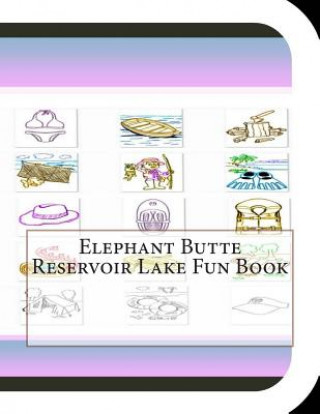 Carte Elephant Butte Reservoir Lake Fun Book: A Fun and Educational Book on Elephant Butte Reservoir Lake Jobe Leonard