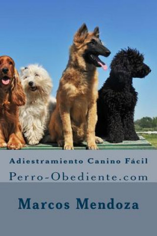 Kniha Adiestramiento Canino Fácil: Perro-Obediente.com Marcos Mendoza