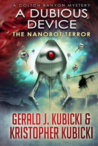 Carte A Dubious Device: The Nanobot Terror MR Gerald J Kubicki