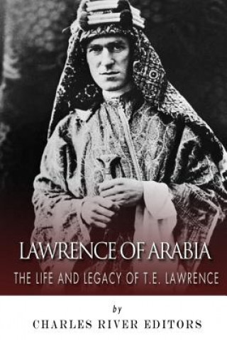 Libro Lawrence of Arabia: The Life and Legacy of T.E. Lawrence Charles River Editors