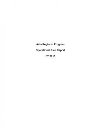 Kniha Asia Regional Program Operational Plan Report FY 2013 United States Department of State